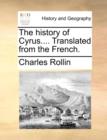 Image for The history of Cyrus.... Translated from the French.