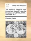 Image for The History of England, from the Earliest Dawn of Record to the Peace of MDCCLXXXIII. Volume 6 of 9