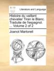 Image for Histoire Du Vaillant Chevalier Tiran Le Blanc. Traduite de L&#39;Espagnol. ... Volume 2 of 2
