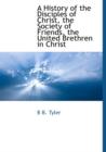 Image for A History of the Disciples of Christ, the Society of Friends, the United Brethren in Christ