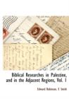 Image for Biblical Researches in Palestine, and in the Adjacent Regions, Vol. 1