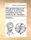 Image for The general history of Polybius. In five books. Translated from the Greek by Mr. Hampton.