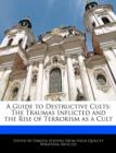 Image for A Guide to Destructive Cults : The Traumas Inflicted and the Rise of Terrorism as a Cult