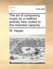 Image for The Art of Composing Music by a Method Entirely New, Suited to the Meanest Capacity. ...