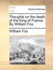 Image for Thoughts on the Death of the King of France. by William Fox.