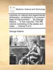 Image for Lectures on Natural and Experimental Philosophy, Considered in It&#39;s Present State of Improvement. ... by George Adams, ... in Five Volumes. the Fifth Volume Consisting of the Plates and Index. ... Vol