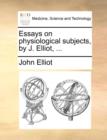 Image for Essays on physiological subjects, by J. Elliot, ...