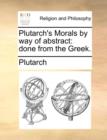 Image for Plutarch&#39;s Morals by way of abstract: done from the Greek.