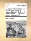 Image for An inquiry into the nature and causes of the wealth of nations. By Adam Smith, ... In three volumes. ... The sixth edition. Volume 2 of 3
