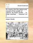 Image for An Inquiry Into the Nature and Causes of the Wealth of Nations. by Adam Smith, ... in Three Volumes. ... Volume 3 of 3