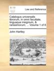 Image for Catalogus Universalis Librorum, in Omni Facultate, Linguaque Insignium, &amp; Rarissimorum; ... Volume 1 of 8