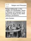Image for Religio bibliopolï¿½: or the religion of a bookseller: which is likewise not improper to be perus&#39;d by those of any other calling or profession.