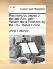 Image for Posthumous Pieces of the Late REV. John William de La Flechere; By the REV. Melvill Horne, ...