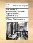 Image for The Works of Shakespear, from Mr. Pope&#39;s Edition. ... Volume 6 of 9