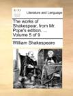 Image for The Works of Shakespear, from Mr. Pope&#39;s Edition. ... Volume 5 of 9