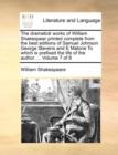 Image for The Dramatick Works of William Shakespear Printed Complete from the Best Editions of Samuel Johnson George Stevens and E Malone to Which Is Prefixed the Life of the Author. ... Volume 7 of 8
