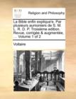 Image for La Bible enfin explique&#39;e. Par plusieurs aumoniers de S. M. L. R. D. P. Troisiï¿½me edition. Revue, corrigï¿½e &amp; augmentï¿½e, ... Volume 1 of 2