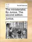Image for The Ministerialist. by Junius. the Second Edition.