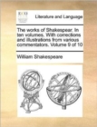 Image for The Works of Shakespear. in Ten Volumes. with Corrections and Illustrations from Various Commentators. Volume 9 of 10