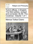 Image for Tully&#39;s Offices, in English. the Third Edition, Revised and Corrected. by Mr. Tho. Cockman. Volume 1 of 1