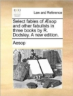 Image for Select Fables of Sop and Other Fabulists in Three Books by R. Dodsley. a New Edition.