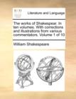 Image for The Works of Shakespear. in Ten Volumes. with Corrections and Illustrations from Various Commentators. Volume 1 of 10