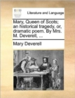 Image for Mary, Queen of Scots; An Historical Tragedy, Or, Dramatic Poem. by Mrs. M. Deverell, ...