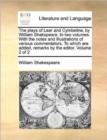 Image for The Plays of Lear and Cymbeline, by William Shakspeare. in Two Volumes. with the Notes and Illustrations of Various Commentators. to Which Are Added, Remarks by the Editor. Volume 2 of 2