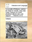 Image for La Pucelle D&#39;Orlans, Pome En Vingt-Un Chants, Avec Des Notes, Auquel on a Joint Plusieurs Pices Qui y Ont Rapport. ... Volume 2 of 2