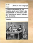 Image for Le Micromgas de Mr. de Voltaire, Avec Une Histoire de Croisades &amp; Un Nouveau Plan de L&#39;Histoire de L&#39;Esprit Humain. Par Le Meme.