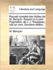 Image for Recueil complet des idylles de M. Berquin. Auquel on a joint Pygmalion, de J. J. Rousseau, mis en vers. Derniere ï¿½dition.