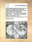 Image for A General Abridgment of Law and Equity, Alphabetically Digested Under Proper Titles; With Notes and References to the Whole. by Charles Viner, Esq. ... Vol. XXI. the Second Edition. Volume 21 of 24