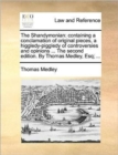 Image for The Shandymonian : Containing a Conclamation of Original Pieces, a Higgledy-Piggledy of Controversies and Opinions ... the Second Edition. by Thomas Medley, Esq; ...