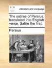 Image for The Satires of Persius, Translated Into English Verse. Satire the First.