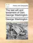 Image for The Last Will and Testament of Gen. George Washington.