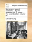 Image for Sermons on Several Occasions. ... by the Reverend, Mr. E. Young, ... the Second Edition. Volume 1 of 2