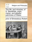 Image for The Life, and Miracles, of S. Wenefride; Virgin, Martyr, and Abbess; Patroness of Wales.
