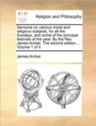 Image for Sermons on Various Moral and Religious Subjects, for All the Sundays, and Some of the Principal Festivals of the Year. by the REV. James Archer. the Second Edition... Volume 1 of 4