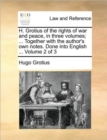 Image for H. Grotius of the rights of war and peace, in three volumes; ... Together with the author&#39;s own notes. Done into English ... Volume 2 of 3