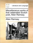 Image for Miscellaneous works of that celebrated Scotch poet, Allan Ramsay.