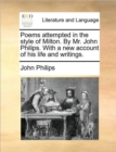 Image for Poems Attempted in the Style of Milton. by Mr. John Philips. with a New Account of His Life and Writings.