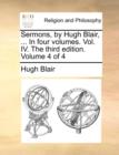 Image for Sermons, by Hugh Blair, ... in Four Volumes. Vol. IV. the Third Edition. Volume 4 of 4