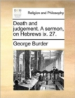 Image for Death and Judgement. a Sermon, on Hebrews IX. 27.