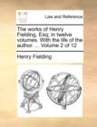 Image for The Works of Henry Fielding, Esq; In Twelve Volumes. with the Life of the Author. ... Volume 2 of 12