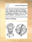 Image for The Works of Henry Fielding, Esq; With the Life of the Author. in Twelve Volumes. Vol. V. the Third Edition. Volume 5 of 12