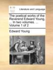 Image for The Poetical Works of the Reverend Edward Young, ... in Two Volumes. ... Volume 1 of 2