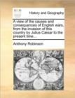Image for A View of the Causes and Consequences of English Wars, from the Invasion of This Country by Julius C]sar to the Present Time...