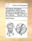Image for The History of England, Abridged from Hume. by the Author of the Abridgement of Mr. Gibbon&#39;s Roman History. in Two Volumes. ... Volume 1 of 2
