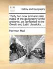 Image for Thirty Two New and Accurate Maps of the Geography of the Ancients, as Contained in the Greek and Latin Classicks. ...