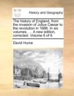 Image for The History of England, from the Invasion of Julius C]sar to the Revolution in 1688. in Six Volumes. ... a New Edition, Corrected. Volume 6 of 6